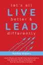 Скачать let’s all LIVE better & LEAD differently - RobRoy Walters