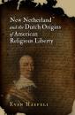Скачать New Netherland and the Dutch Origins of American Religious Liberty - Evan Haefeli