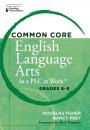 Скачать Common Core English Language Arts in a PLC at Work® Grades 6-8 - Douglas Fisher