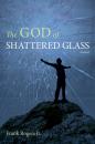 Скачать The God of Shattered Glass - Frank Rogers
