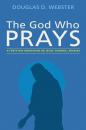 Скачать The God Who Prays - Douglas D. Webster