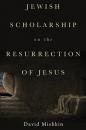 Скачать Jewish Scholarship on the Resurrection of Jesus - David Mishkin