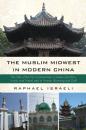 Скачать The Muslim Midwest in Modern China - Raphael  Israeli