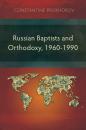 Скачать Russian Baptists and Orthodoxy: 1960-1990 - Constantine Prokhorov