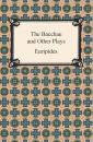 Скачать The Bacchae and Other Plays - Euripides