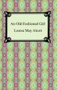Скачать An Old-Fashioned Girl - Louisa May Alcott
