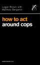 Скачать How to Act Around Cops - Logan Brown