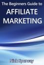 Скачать A Beginners Guide to Affiliate Marketing - Nick Spurway