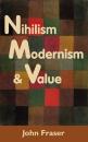 Скачать Nihilism, Modernism, and Value - John  Fraser