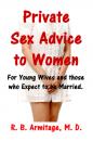 Скачать Private Sex Advice to Women: For Young Wives and Those Who Expect to Be Married - R. B. Armitage