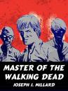 Скачать Master of the Walking Dead - Joseph J. Millard