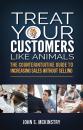 Скачать Treat Your Customers Like Animals - John S McKinstry