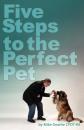 Скачать Five Steps to the Perfect Pet - Mike Deathe CPDT-KA