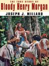 Скачать The True Story of Bloody Henry Morgan - Joseph J. Millard