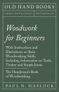 Скачать Woodwork for Beginners - With Instructions and Illustrations on Basic Woodworking Skills, Including Information on Tools, Timber and Simple Joints - The Handyman's Book of Woodworking - Paul N. Hasluck