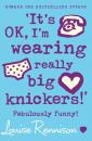 Скачать ‘It’s OK, I’m wearing really big knickers!’ - Louise  Rennison