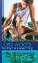 Скачать Too Much of a Good Thing? - Joss Wood
