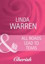 Скачать All Roads Lead to Texas - Linda  Warren