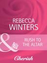 Скачать Rush to the Altar - Rebecca Winters