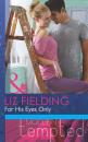Скачать For His Eyes Only - Liz Fielding