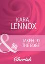 Скачать Taken to the Edge - Kara Lennox