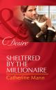 Скачать Sheltered by the Millionaire - Catherine Mann