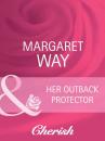 Скачать Her Outback Protector - Margaret Way