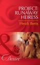 Скачать Project: Runaway Heiress - Heidi Betts