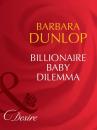 Скачать Billionaire Baby Dilemma - Barbara Dunlop