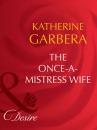 Скачать The Once-a-Mistress Wife - Katherine Garbera