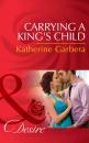 Скачать Carrying A King's Child - Katherine Garbera