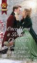 Скачать Once Upon A Regency Christmas: On a Winter's Eve / Marriage Made at Christmas / Cinderella's Perfect Christmas - Louise Allen