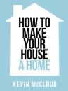 Скачать Kevin McCloud’s How to Make Your House a Home - Kevin  McCloud
