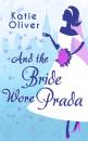 Скачать And The Bride Wore Prada - Katie  Oliver