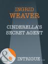 Скачать Cinderella's Secret Agent - Ingrid  Weaver