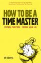 Скачать How to be a Time Master - Группа авторов