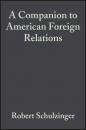 Скачать A Companion to American Foreign Relations - Группа авторов