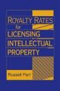 Скачать Royalty Rates for Licensing Intellectual Property - Группа авторов