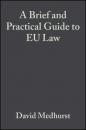 Скачать A Brief and Practical Guide to EU Law - Группа авторов