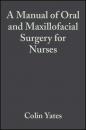 Скачать A Manual of Oral and Maxillofacial Surgery for Nurses - Группа авторов