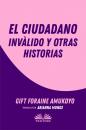 Скачать El Ciudadano Inválido Y Otras Historias - Foraine Amukoyo Gift