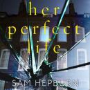 Скачать Her Perfect Life - Sam Hepburn
