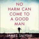 Скачать No Harm Can Come to a Good Man - James Smythe