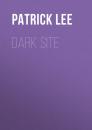 Скачать Dark Site - Patrick Lee