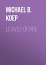 Скачать Leaves of Fire - Michael B. Koep