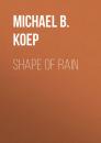 Скачать Shape of Rain - Michael B. Koep