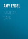 Скачать Familiar Dark - Amy  Engel