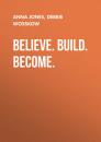 Скачать Believe. Build. Become. - Debbie Wosskow