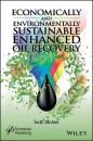 Скачать Economically and Environmentally Sustainable Enhanced Oil Recovery - M. R. Islam