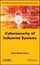 Скачать Cybersecurity of Industrial Systems - Jean-Marie Flaus